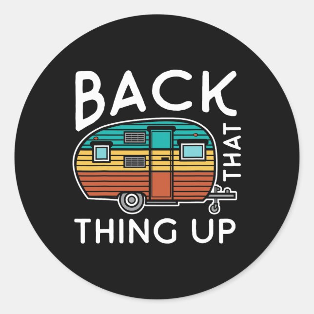 Camping Back That Thing Up Funny Summer Motorhome  Classic Round Sticker (Front)