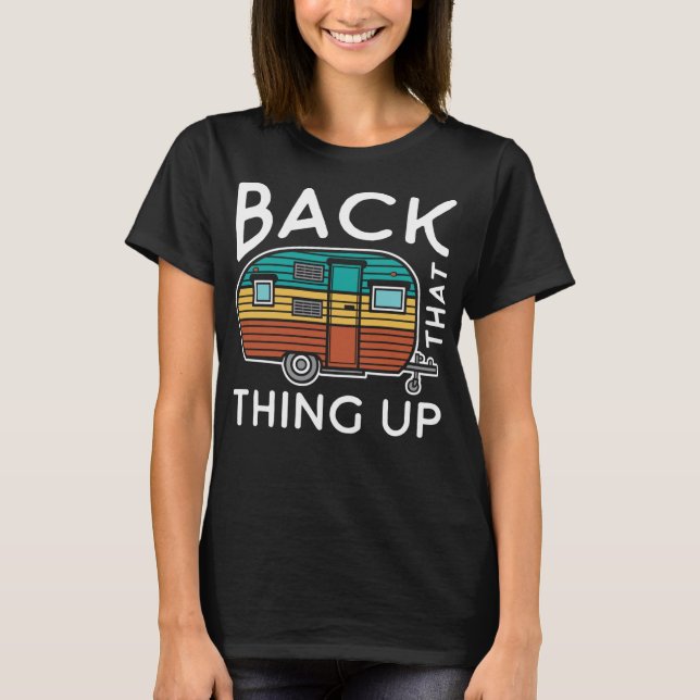 Camping Back That Thing Up Funny Summer Motorhome  T-Shirt (Front)