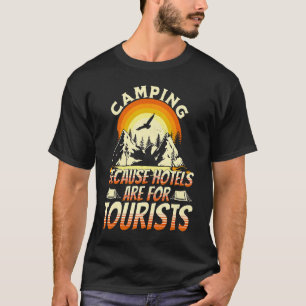 Camping Because Hotels Are For Tourists Funny Camp T-Shirt