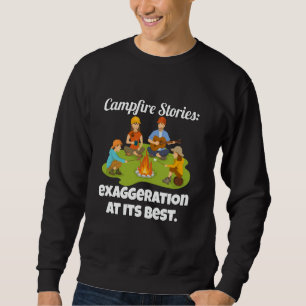 Camping Camper Campfire Stories Exaggeration At It Sweatshirt