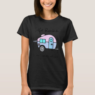 Camping Camper Life Rocks When Your Home Rolls T-Shirt