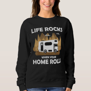 Camping Camper Motorhome - Life Rocks When Your Ho Sweatshirt