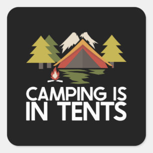 Camping - Camping is in Tents Square Sticker