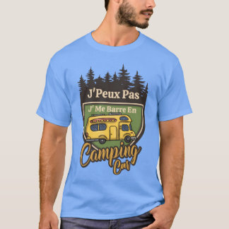 Camping Car J peu Pas Je Me Barre En Camping famil T-Shirt