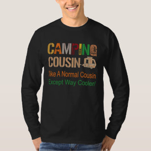 Camping cousin like A Normal cousin Except Way cre T-Shirt