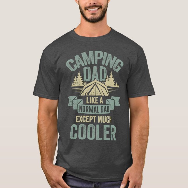 Camping Dad Like A Normal Dad Ecept Much Cooler fa T-Shirt (Front)