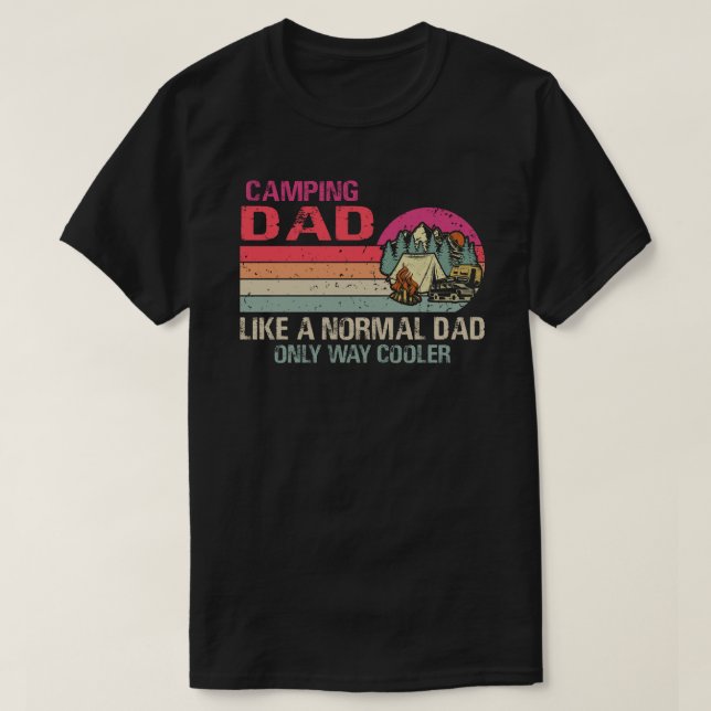 Camping Dad Like A Normal Dad Only Way Cooler T-Shirt (Design Front)