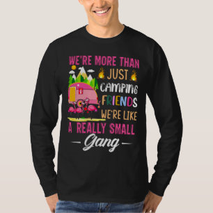 Camping Friends Are Like A Small Gang T-Shirt