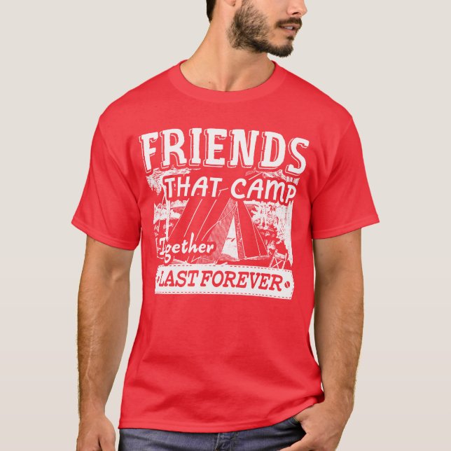 Camping Friends Last Forever funny T-Shirt (Front)