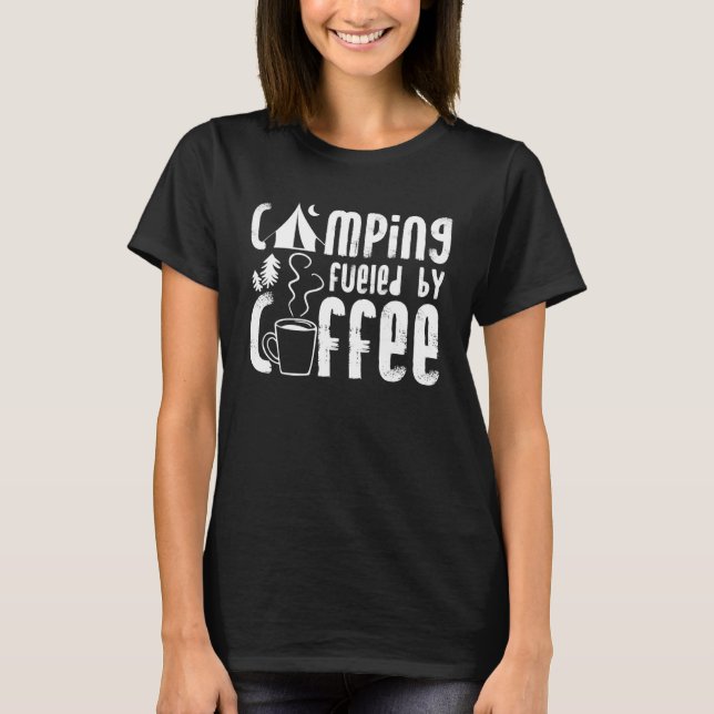 Camping Fueled By Coffee Campers Camper Outdoor Ca T-Shirt (Front)