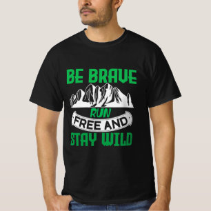 Camping Gift Be brave run free and stay wild T-Shirt