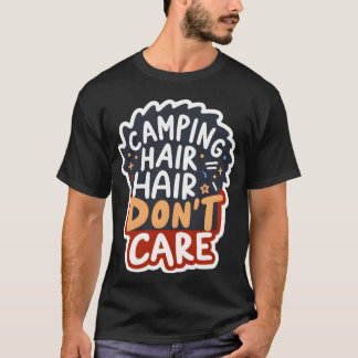 Camping Hair Dont Careee funny T-Shirt