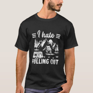 Camping Hiking Life I Hate Pulling Out Camping Bus T-Shirt