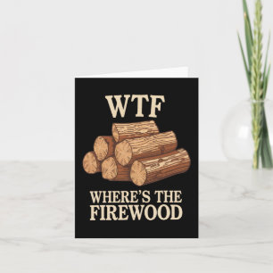 Camping Humour Where's The Firewood Lumberjack Card