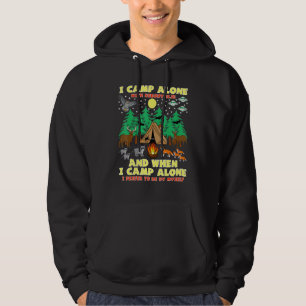 Camping I Camp Alone Funny Camping With Critters A Hoodie