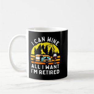 Camping I Can Wine All I Wants I’m Retired Campers Coffee Mug