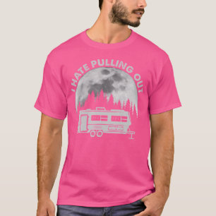 Camping I Hate Pulling Out Funny Outdoor Camp T-Shirt