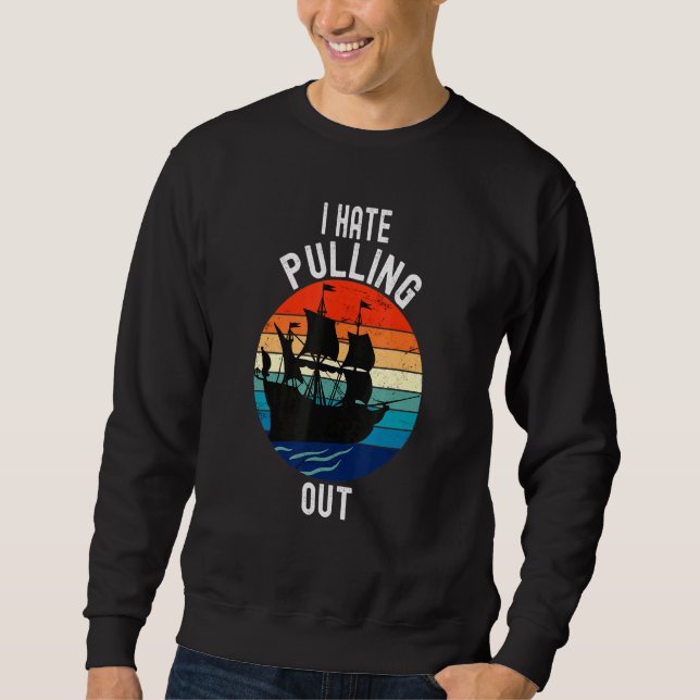 Camping I Hate Pulling Out Retro Boat Hawai Travel Sweatshirt (Front)