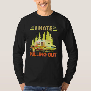 Camping I Hate Pulling Out Retro Camper Travel Tra T-Shirt