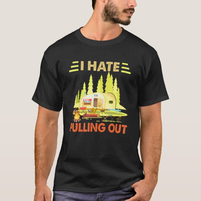 Camping I Hate Pulling Out Retro Camper Travel Tra T-Shirt (Front)
