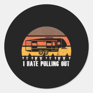 Camping I Hate Pulling Out Retro Hiking Funny Classic Round Sticker