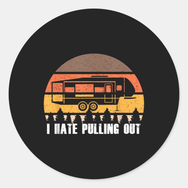 Camping I Hate Pulling Out Retro Hiking Funny  Classic Round Sticker (Front)