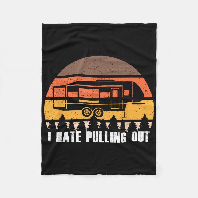 Camping I Hate Pulling Out Retro Hiking Funny  Fleece Blanket (Front)