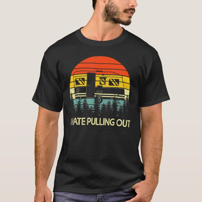 Camping I Hate Pulling Out Retro Travel Trailer 1 T-Shirt (Front)