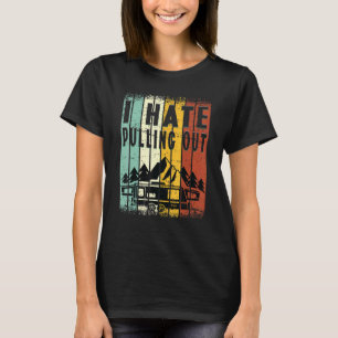 Camping I Hate Pulling Out Retro Travel Trailer _8 T-Shirt