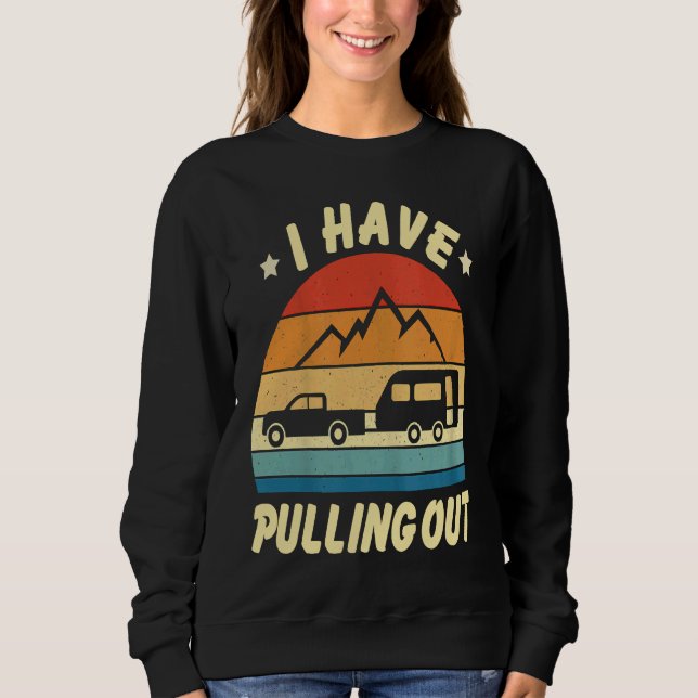 Camping I Hate Pulling Out Retro Vintage Sweatshirt (Front)