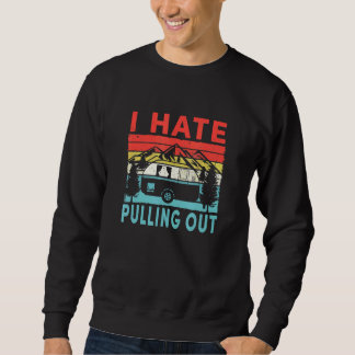 Camping I Hate Pulling Out Vintage Camper Travel T Sweatshirt