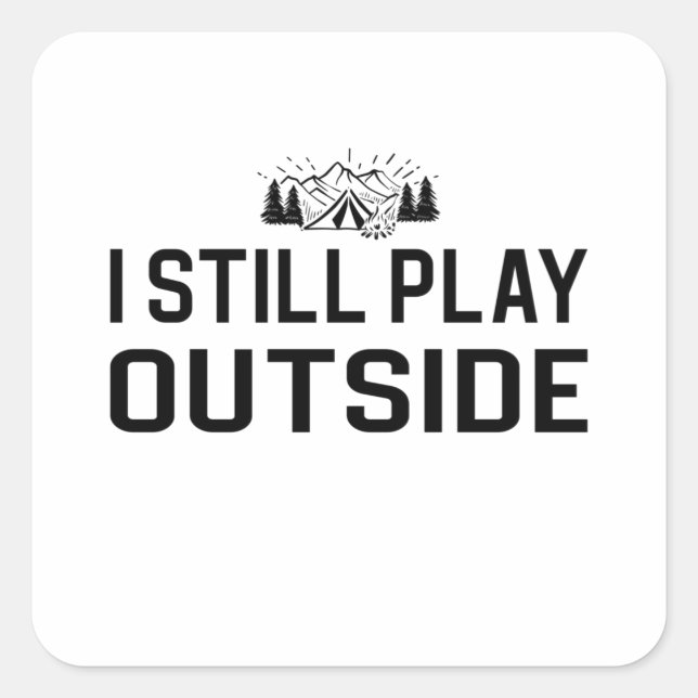 Camping - I Still Play Outside Square Sticker (Front)