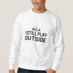 Camping - I Still Play Outside Sweatshirt