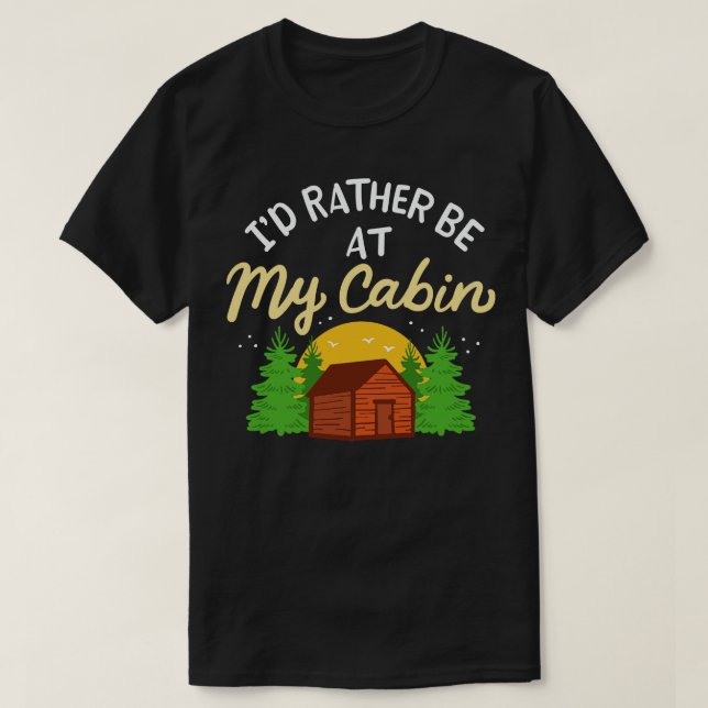 Camping Id Rather Be At My Cabin T-Shirt (Design Front)