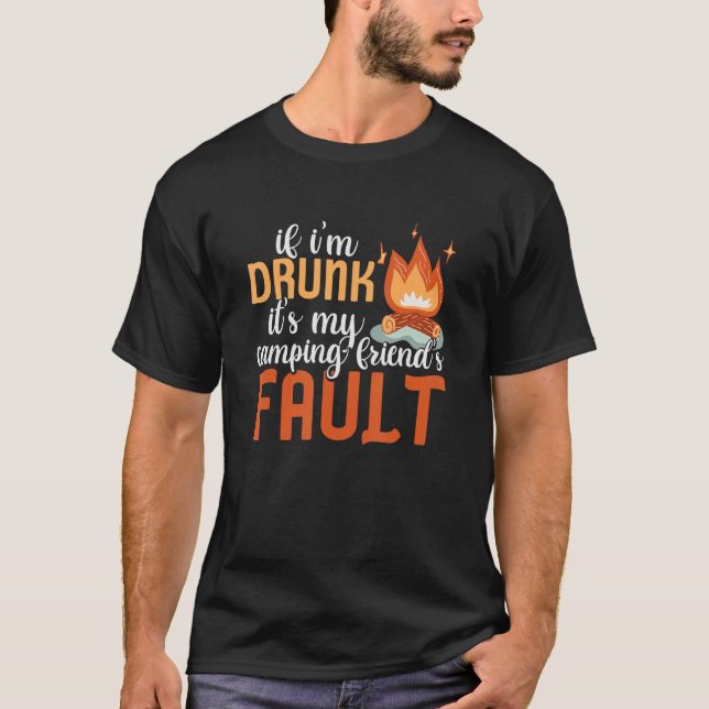 Camping If I Drunk It's My Friend's Fault Rv Car T-Shirt (Front)