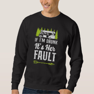 Camping If Im Drunk Its My Her Fault Motorhome Fri Sweatshirt