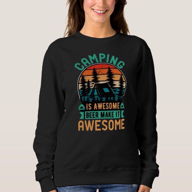 Camping is Awesome Beer Make it Awesome Sweatshirt (Front)