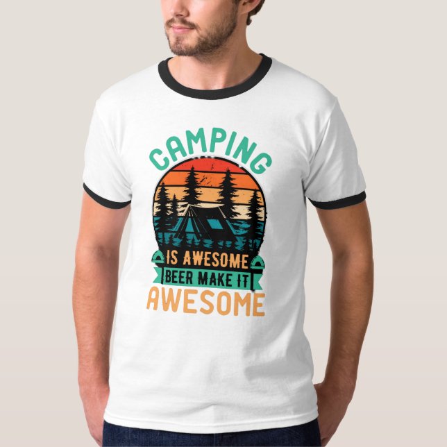 Camping is Awesome Beer Make it Awesome T-Shirt (Front)