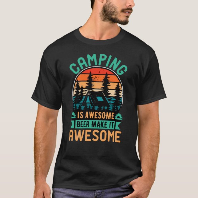 Camping is Awesome Beer Make it Awesome T-Shirt (Front)