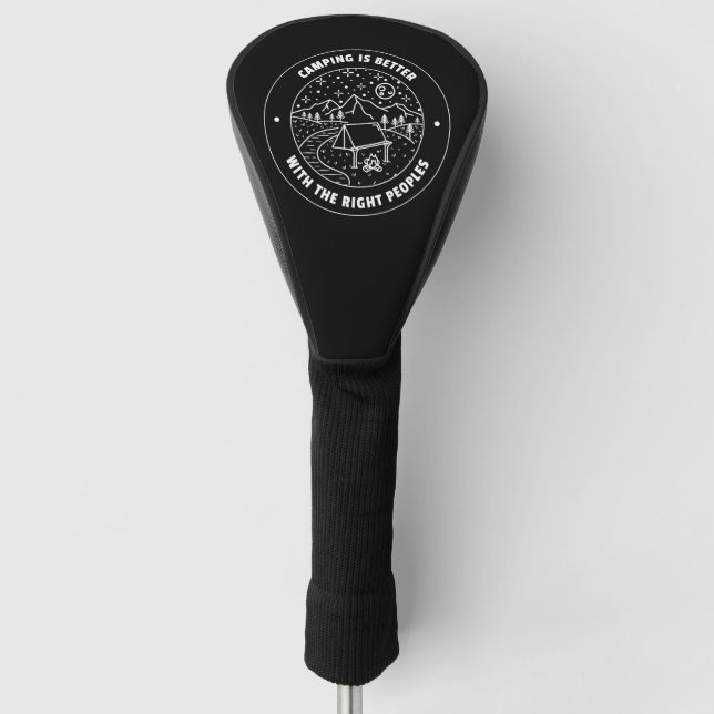 Camping is better with the right peoples  golf head cover (Front)