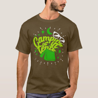 Camping Is In Tents 4 T-Shirt