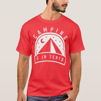 Camping Is In Tents 6 T-Shirt