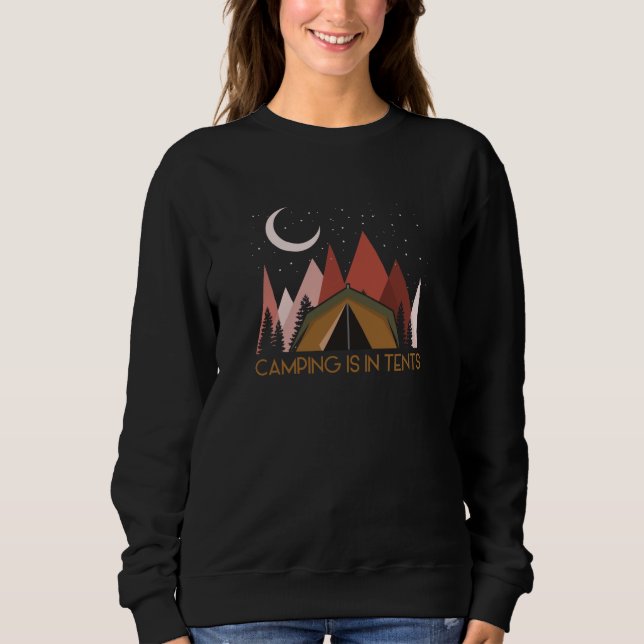 Camping Is In Tents Funny Camping Sweatshirt (Front)