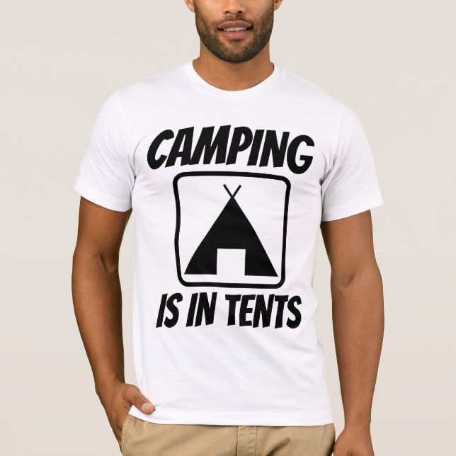 CAMPING IS IN TENTS, Funny T-shirts (Front)