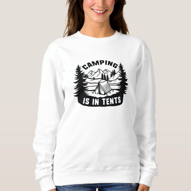 Camping Is In Tents Sweatshirt (Front)