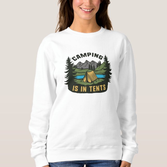 Camping Is In Tents Sweatshirt (Front)