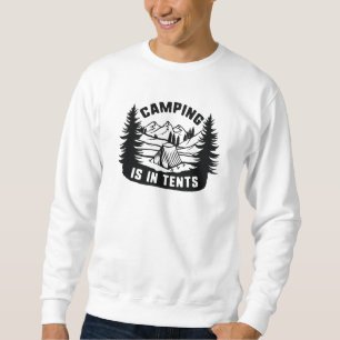 Camping Is In Tents Sweatshirt