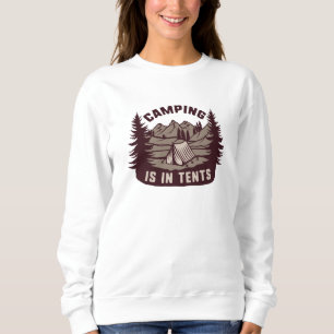 Camping Is In Tents Sweatshirt