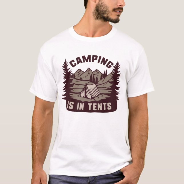 Camping Is In Tents T-Shirt (Front)