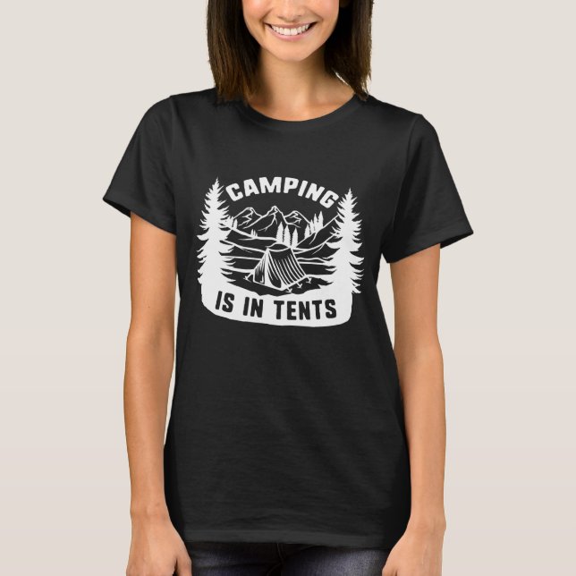 Camping Is In Tents T-Shirt (Front)